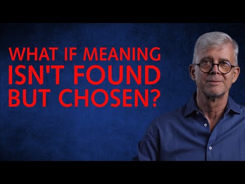 What If Meaning Isn’t Found—But Chosen?