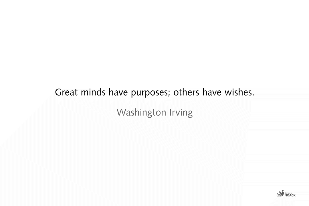 Great minds have purposes; others have wishes. Washington Irving